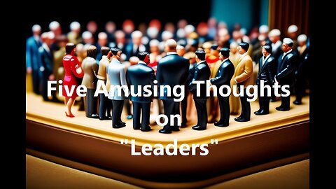 Five Amusing Thoughts on "Leaders"