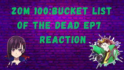 Zom100: bucket list of the dead EP7 Reaction!