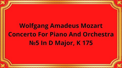 Wolfgang Amadeus Mozart Concerto For Piano And Orchestra №5 In D Major, K 175