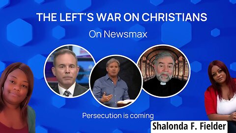 The Left's War on Christians on Newsmax [Persecution is coming]