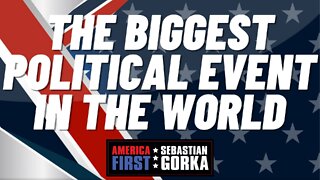 The Biggest Political Event in the World. Matt Schlapp with Sebastian Gorka on AMERICA First