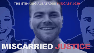 The Stinking Albatross (Ep. 030): Miscarriages of justice