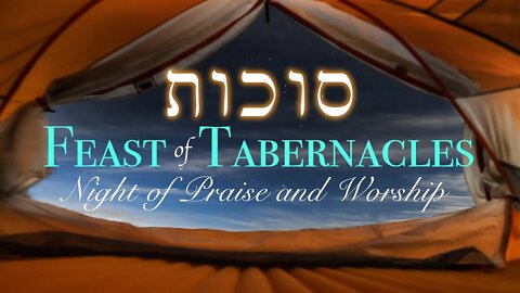 LIVE Sukkot (Feast of Tabernacles) Night of Praise and Worship