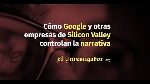 05 Plandemic indoctornation. Como google y otras empresas de Silicon Valley controlan la narrativa