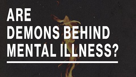 Are Demons Behind Mental Illness?