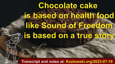 Chocolate cake is based on health food like Sound of Freedom is based on a true story