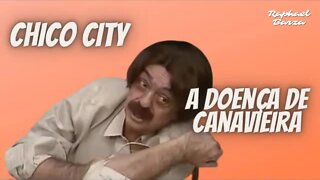 CHICO CITY - A DOENÇA DE CANAVIEIRA