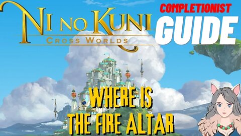 Ni No Kuni Cross Worlds MMORPG Where is the Fire Altar Completionist Guide