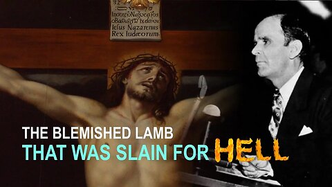 The Blemished Lamb That Was Slain For Hell - William Branham Cult Theology