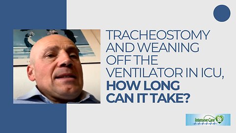 TRACHEOSTOMY AND WEANING OFF THE VENTILATOR IN ICU, HOW LONG CAN IT TAKE?