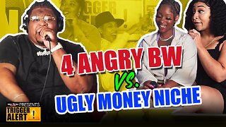 4 ANGRY BW VS. UGLY MONEY NICHE - HEATED DEBATE #TRIGGERALERT