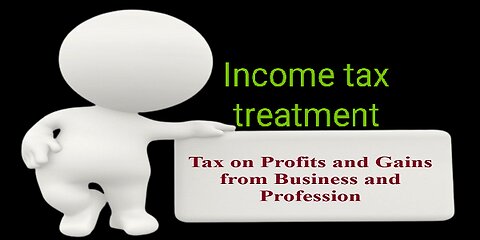 Tax treatment on profits and gains from business and profession