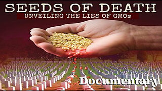Documentary: Seeds of Death 'Unveiling the Lies of GMO's'