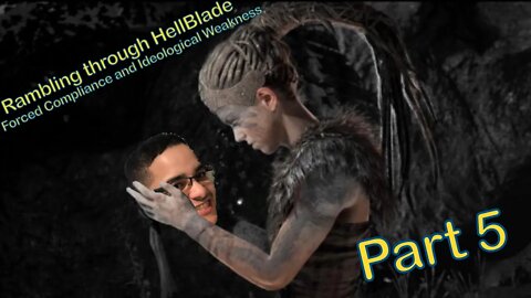 Forced Compliance and Ideological Weakness - Lets Play Hellblade: Senua's Sacrifice (Part 5)