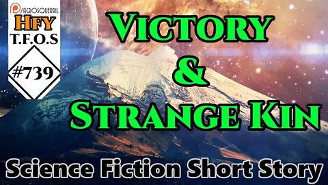 Sci-Fi Short Stories - Victory & Strange Kin (r/HFY TFOS# 739)