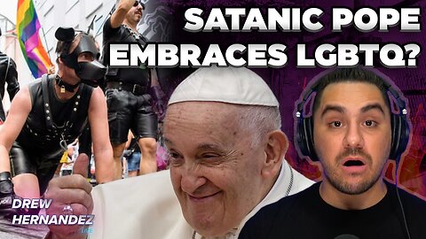 EXPOSED: SATANIC POPE EMBRACES LGBTQ?