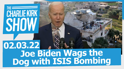 Joe Biden Wags the Dog with ISIS Bombing | The Charlie Kirk Show LIVE 02.03.22