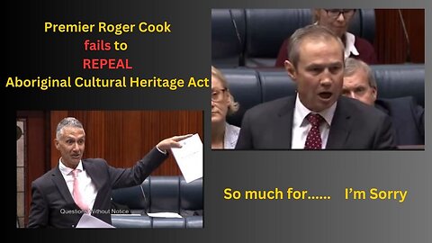 Premier Roger Cook FAILS to Repeal Aboriginal Cultural Heritage Act...Urgently