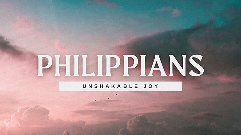 Unshakable Joy | Philippians