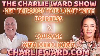 GET THROUGH THE LIGHT WITH BOLDNESS & COURAGE WITH ANNA KHAIT & CHARLIE WARD