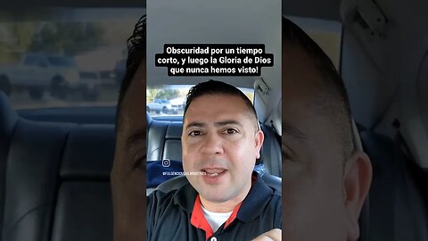 Obscuridad por un tiempo corto, y luego la gloria de Dios como nunca antes!