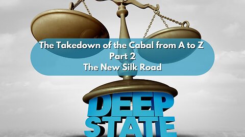 The Takedown of the Cabal from A to Z Part 2~ The New Silk Road
