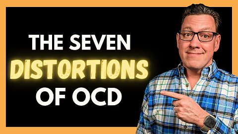 The 7 Distortions of OCD
