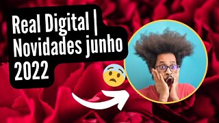 Real Digital | novidades de junho de 2022