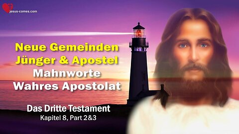 Jesu Mahnworte & Das wahre Apostolat ❤️ Neue Gemeinden, Jünger & Apostel... 3. Testament Kapitel 8-2