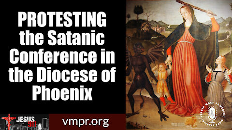 07 Jan 22, Jesus 911: Protesting the Satanic Conference in the Diocese of Phoenix