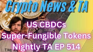 US CBDCs, Super-Fungible Tokens, Nightly TA EP 514 #crypto #cryptocurrency #bitcoin #cryptonews