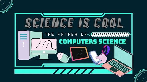 Science is cool - the father of computer science