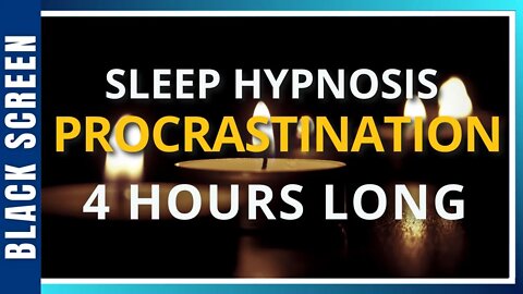 Sleep Hypnosis for PROCRASTINATION & MOTIVATION (4 Hour) Sleep Meditation - Black Screen