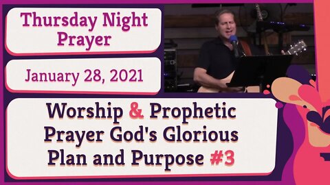 Worship and Prophetic Prayer God's Glorious Plan and Purpose #3 20210128