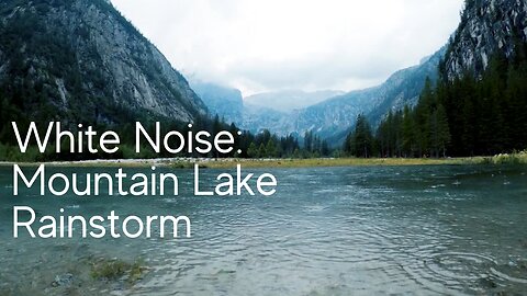 Mountain Lake Rainstorm for Relaxing, Focus, or Deep Sleep