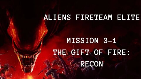 Aliens: Fireteam Elite Playthrough, No Commentary, Mission 3-1 The Gift Of Fire: Recon