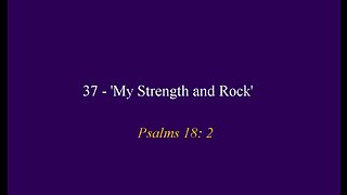 37 - 'My Strength and Rock'