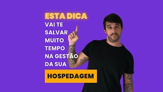 Essa dica vai te salvar muito TEMPO na gestão da sua HOSPEDAGEM