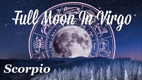 ♏ Scorpio~A Powerful Move🌚 Full Moon In Virgo Reading March 18.