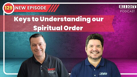 Keys to Understanding our Spiritual Order | Riot Podcast Ep 129 | Christian Podcast