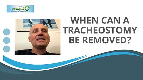 When Can a Tracheostomy be Removed?