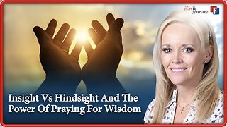 Insight vs. Hindsight and the Power of Praying for Wisdomdr