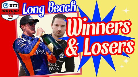 Indycar Long Beach WINNERS and LOSERS!