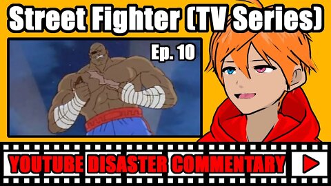 Youtube Disaster Commentary: Street Fighter (TV Series) Ep.10