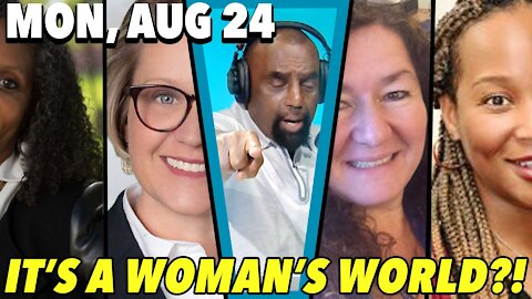 08/24/21 Tue: Look What You Did… You Let Women Lead