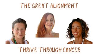 The Great Alignment: Episode #19 THRIVE THROUGH CANCER