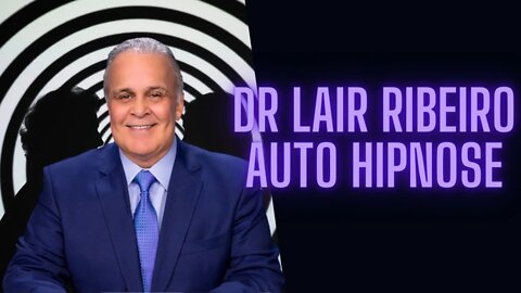 Dr Lair Ribeiro - Auto Hipnose.