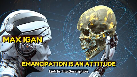 MAX IGAN - EMANCIPATION IS AN ATTITUDE