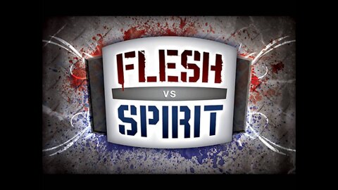 FLESH vs SPIRIT