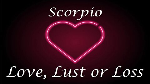 Scorpio❤️💔💋 Love, Lust or Loss IN DEPTH EXTENDED!! April 11th - 18th